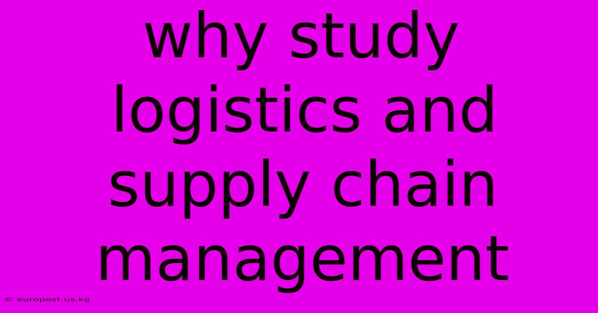 Why Study Logistics And Supply Chain Management