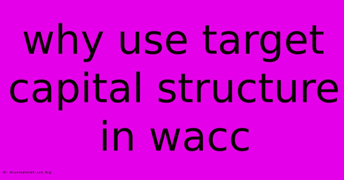 Why Use Target Capital Structure In Wacc