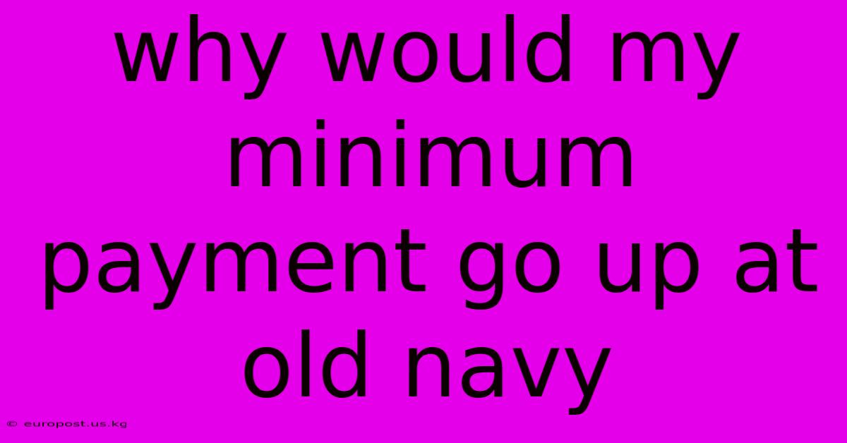 Why Would My Minimum Payment Go Up At Old Navy