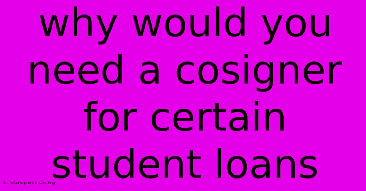 Why Would You Need A Cosigner For Certain Student Loans