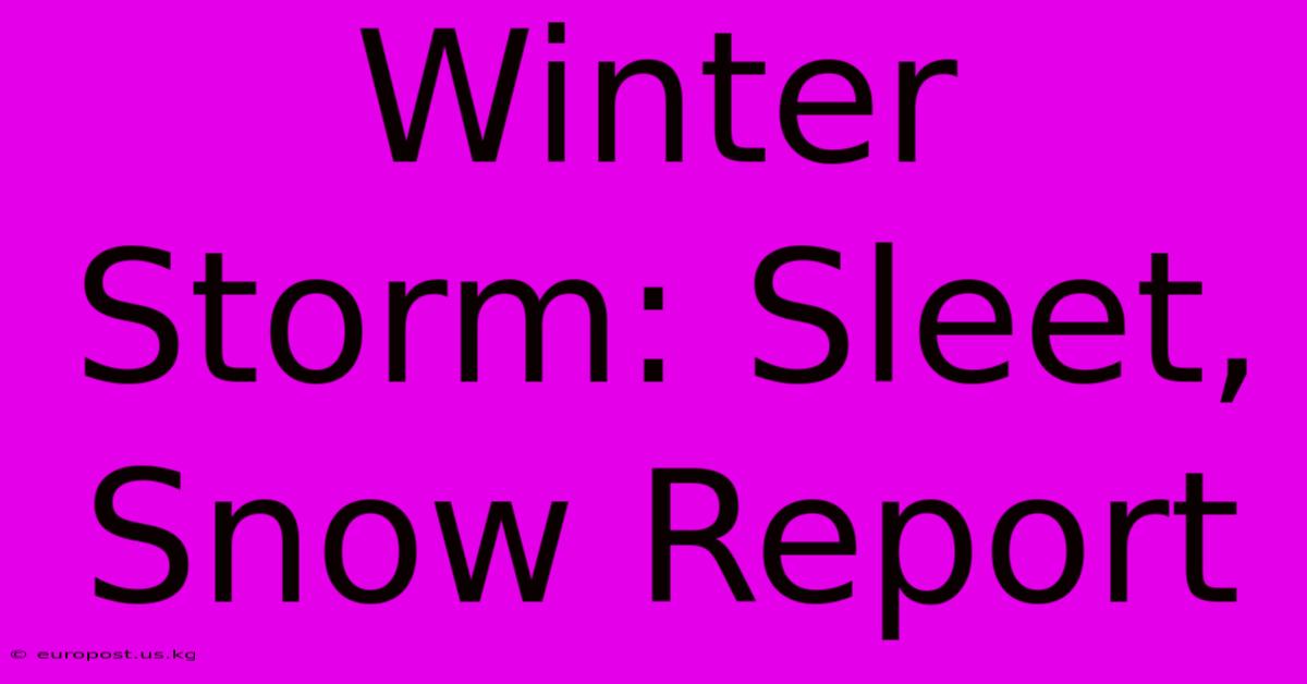 Winter Storm: Sleet, Snow Report