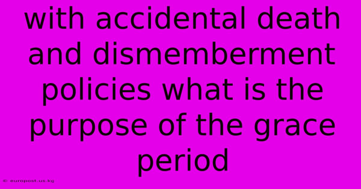 With Accidental Death And Dismemberment Policies What Is The Purpose Of The Grace Period