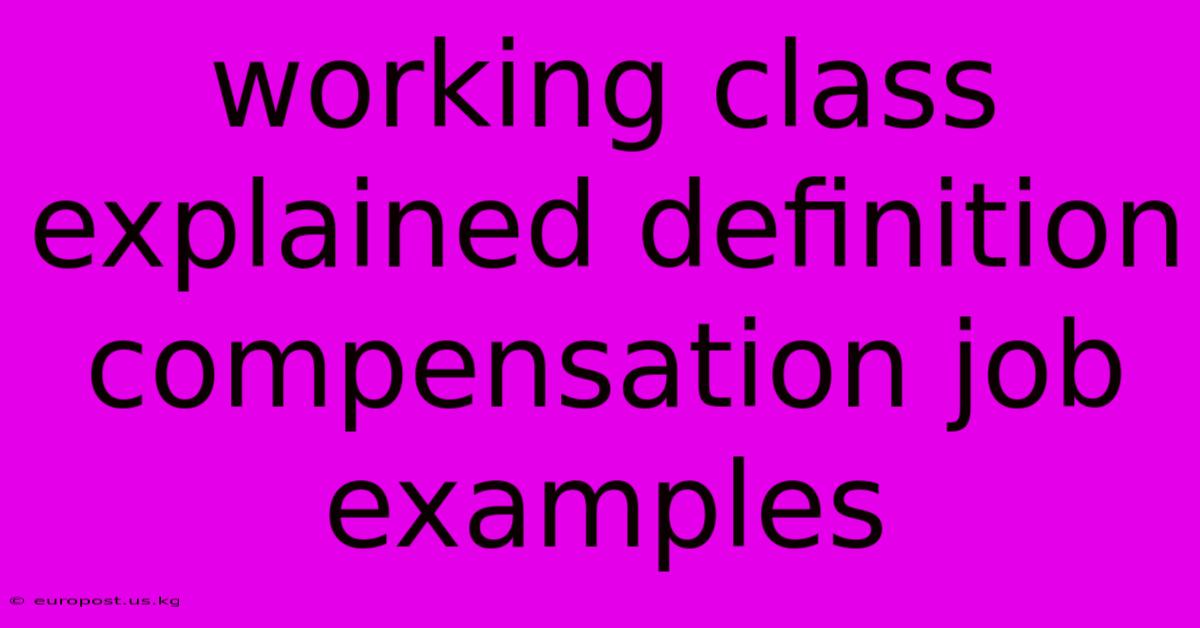 Working Class Explained Definition Compensation Job Examples