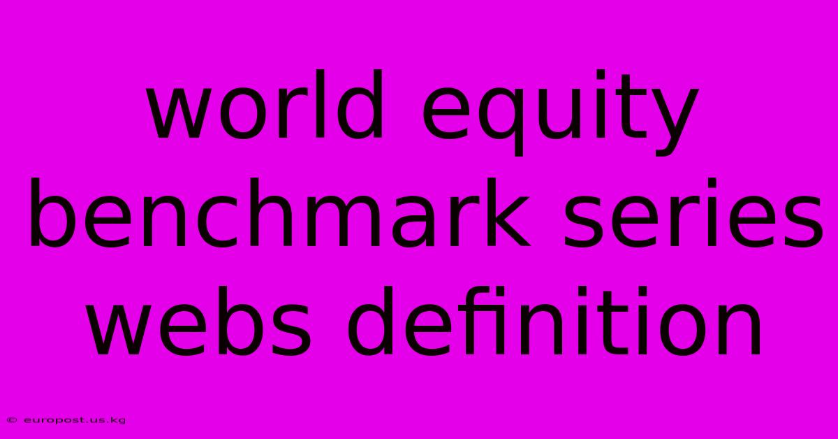 World Equity Benchmark Series Webs Definition