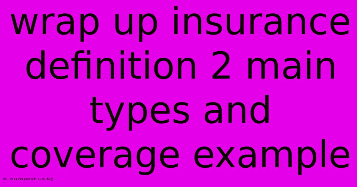 Wrap Up Insurance Definition 2 Main Types And Coverage Example