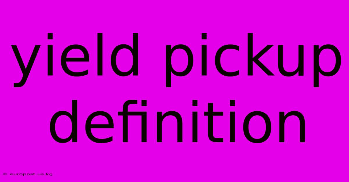 Yield Pickup Definition