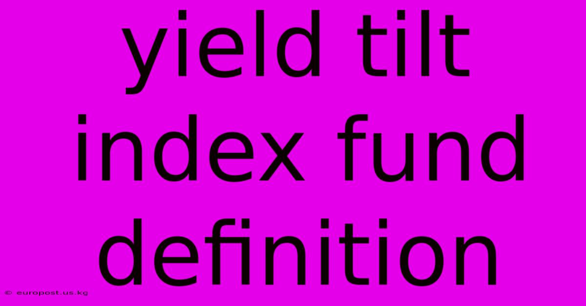 Yield Tilt Index Fund Definition