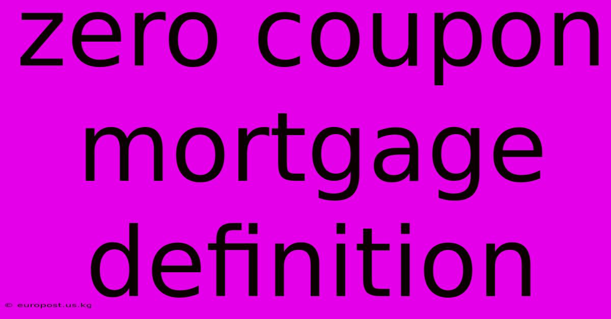 Zero Coupon Mortgage Definition